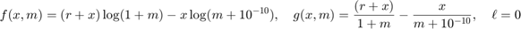 $$f(x,m) = (r+x) \log(1+m) - x \log(m+10^{-10}),
\quad
g(x,m) = \frac{(r+x)}{1+m} - \frac{x}{m+10^{-10}},
\quad
\ell = 0
$$