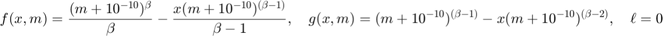 $$f(x,m) = \frac{ (m+10^{-10})^\beta }{\beta} - \frac{x(m+10^{-10})^{(\beta-1)} }{\beta-1},
\quad
g(x,m) = (m+10^{-10})^{(\beta-1)} - x(m+10^{-10})^{(\beta-2)},
\quad
\ell = 0
$$
