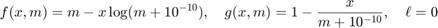 $$f(x,m) = m - x \log(m + 10^{-10}),
\quad g(x,m) = 1 - \frac{x}{m+10^{-10}},
\quad \ell=0$$