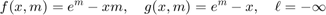 $$f(x,m) = e^m - x m,
\quad g(x,m) = e^m - x,
\quad \ell=-\infty$$