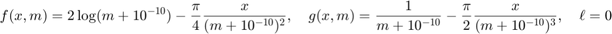 $$f(x,m) = 2 \log(m+10^{-10}) - \frac{\pi}{4} \frac{x}{(m + 10^{-10})^2},
\quad g(x,m) = \frac{1}{m+10^{-10}} - \frac{\pi}{2} \frac{x}{(m + 10^{-10})^3},
\quad \ell=0$$