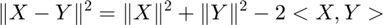 $$\|X-Y\|^2 = \|X\|^2 + \|Y\|^2 - 2<X,Y> $$