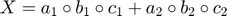 $$X = a_1 \circ b_1 \circ c_1 + a_2 \circ b_2 \circ c_2$$